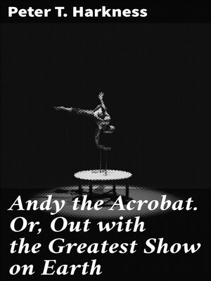 cover image of Andy the Acrobat. Or, Out with the Greatest Show on Earth